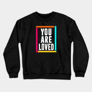 you are loved Crewneck Sweatshirt